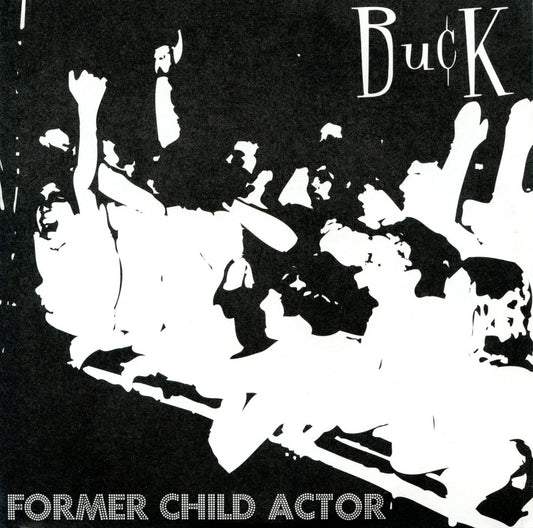 Buck - “Former Child Actor” b/w “Only Friends”